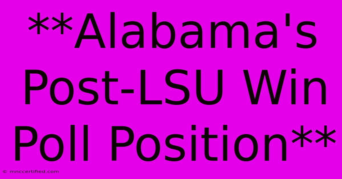 **Alabama's Post-LSU Win Poll Position**