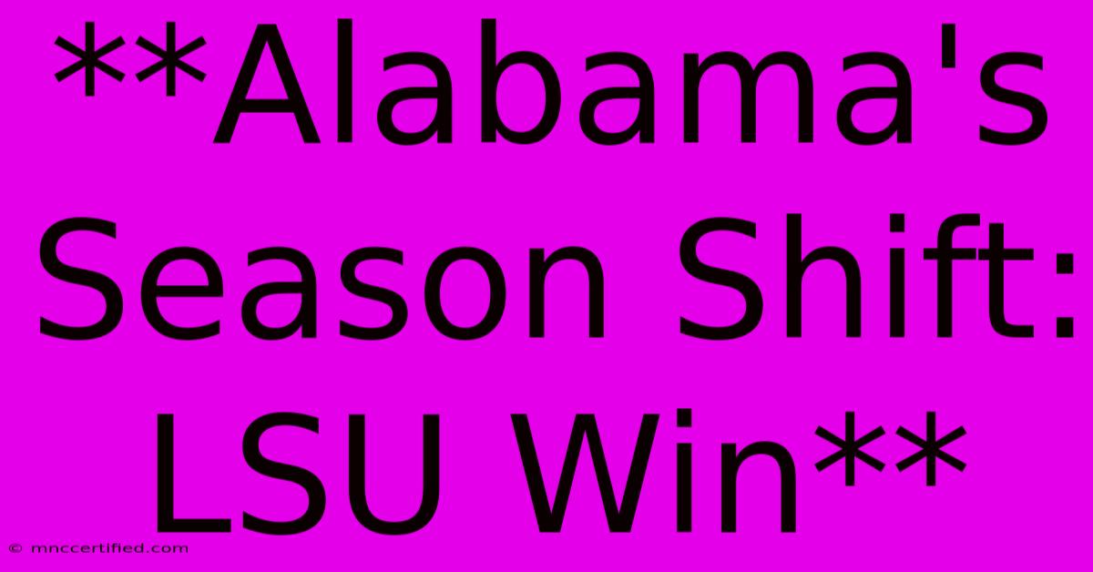 **Alabama's Season Shift: LSU Win** 