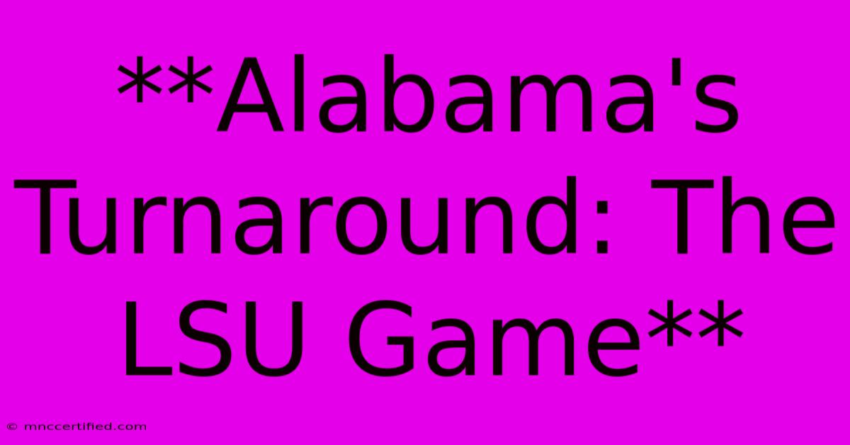 **Alabama's Turnaround: The LSU Game**