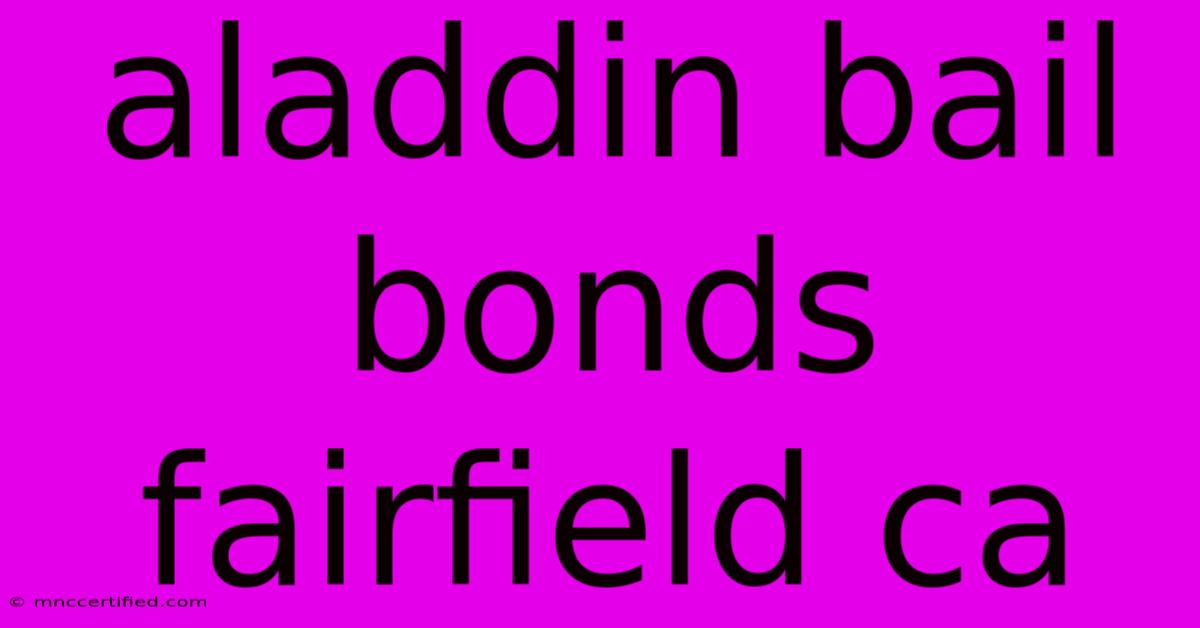 Aladdin Bail Bonds Fairfield Ca