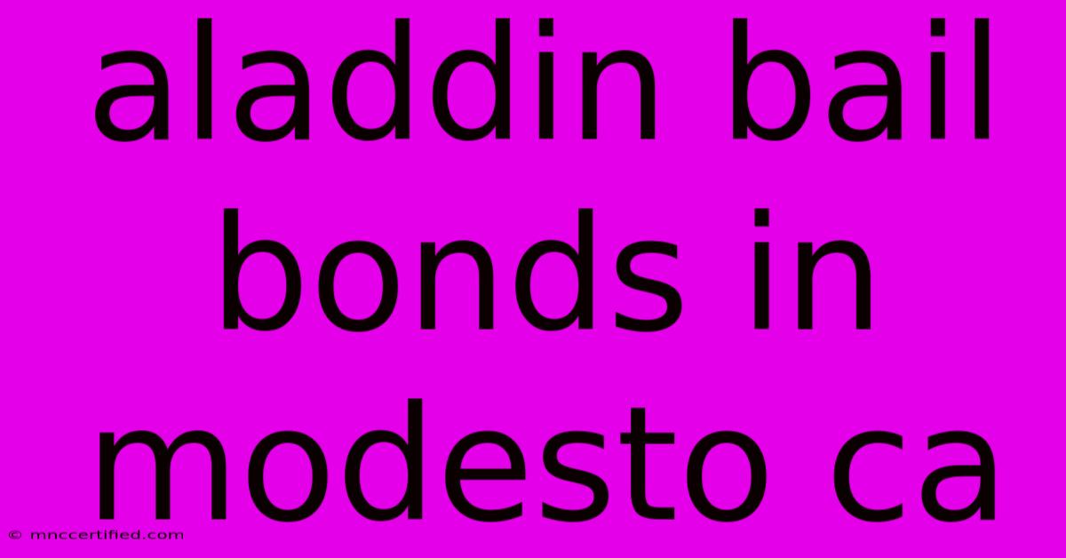 Aladdin Bail Bonds In Modesto Ca