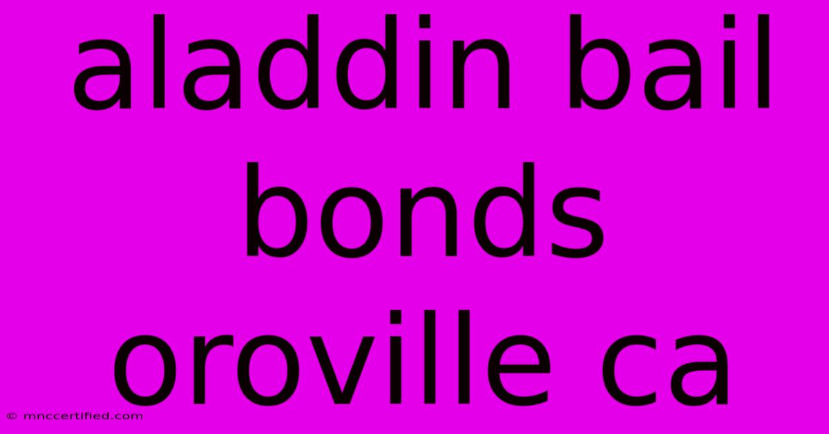 Aladdin Bail Bonds Oroville Ca