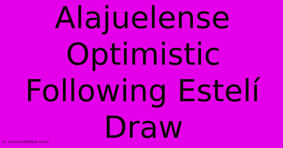 Alajuelense Optimistic Following Estelí Draw