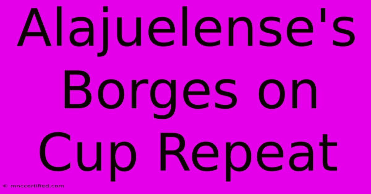 Alajuelense's Borges On Cup Repeat