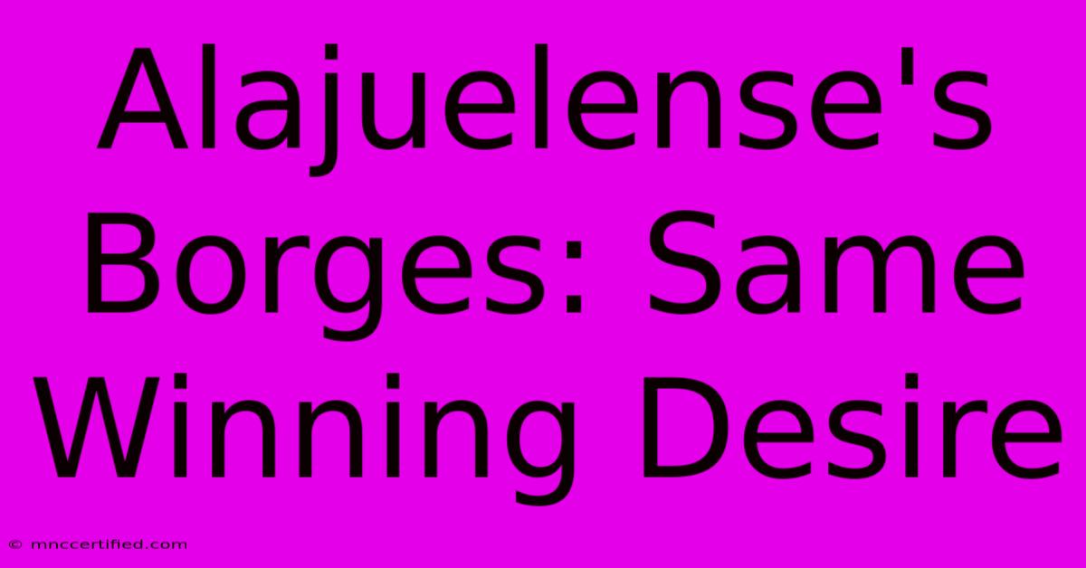 Alajuelense's Borges: Same Winning Desire