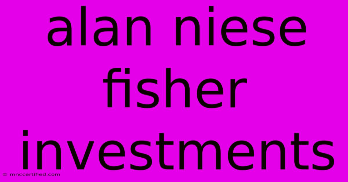 Alan Niese Fisher Investments