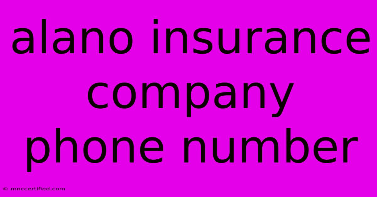 Alano Insurance Company Phone Number