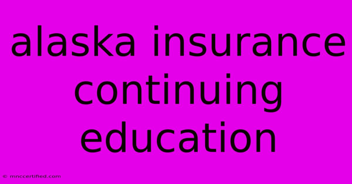 Alaska Insurance Continuing Education