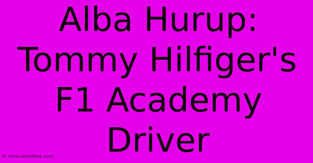 Alba Hurup: Tommy Hilfiger's F1 Academy Driver