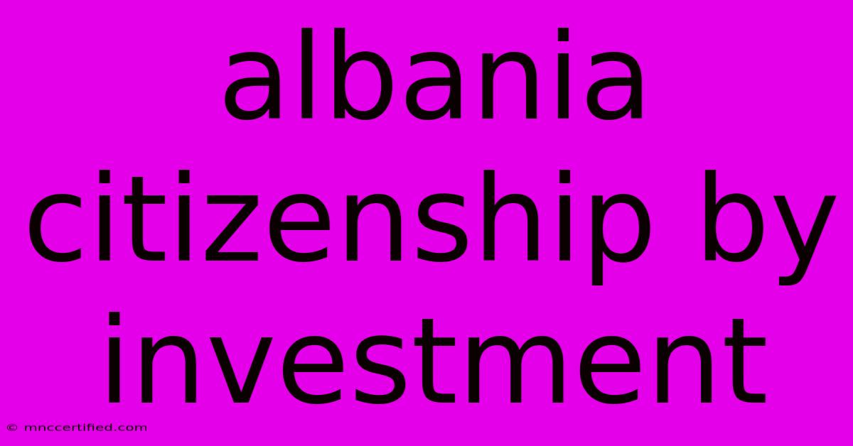 Albania Citizenship By Investment