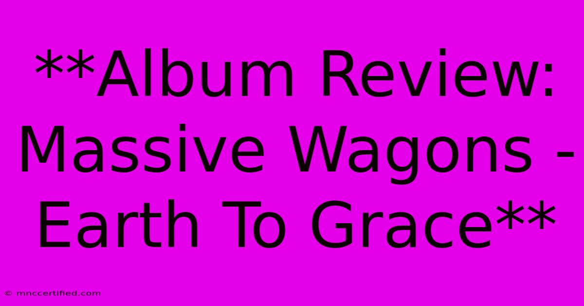 **Album Review: Massive Wagons - Earth To Grace**