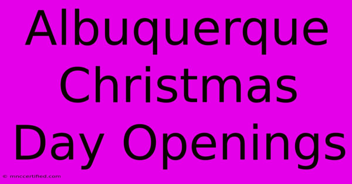 Albuquerque Christmas Day Openings