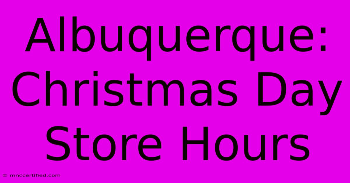 Albuquerque: Christmas Day Store Hours