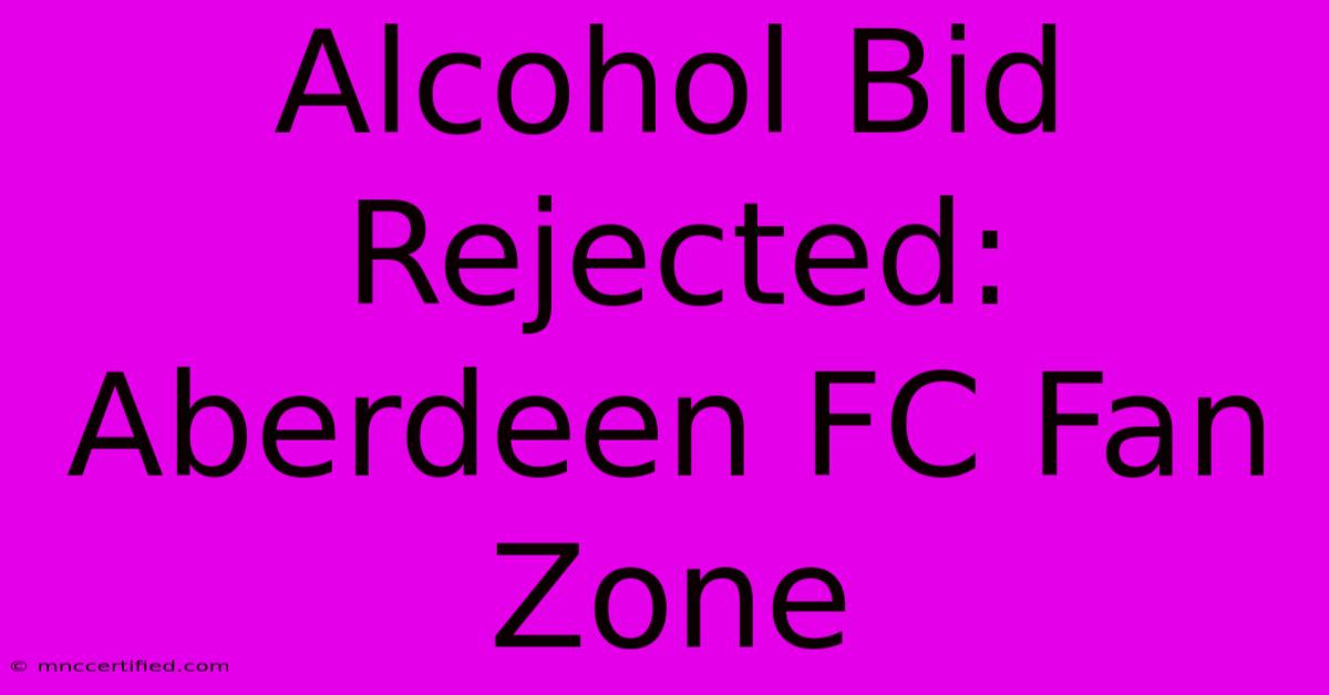 Alcohol Bid Rejected: Aberdeen FC Fan Zone