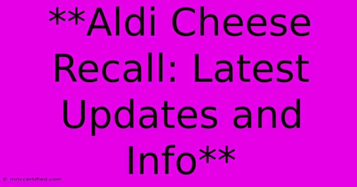 **Aldi Cheese Recall: Latest Updates And Info**