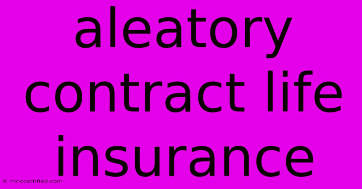 Aleatory Contract Life Insurance