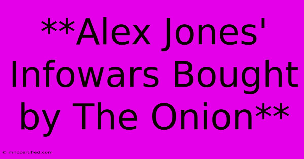 **Alex Jones' Infowars Bought By The Onion** 