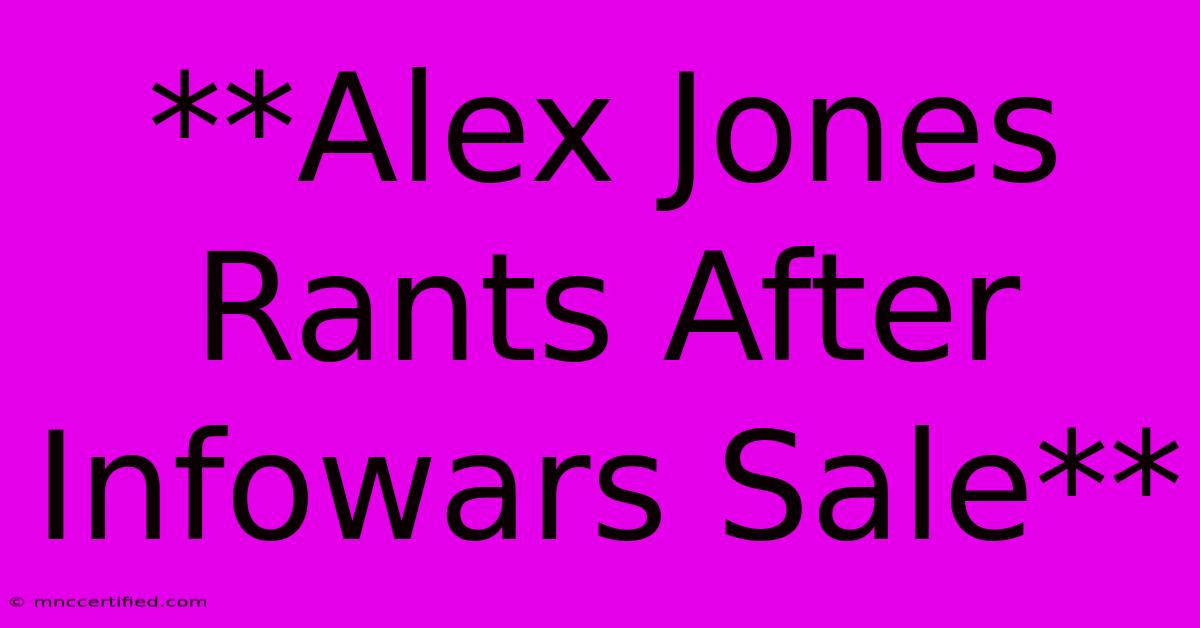 **Alex Jones Rants After Infowars Sale**