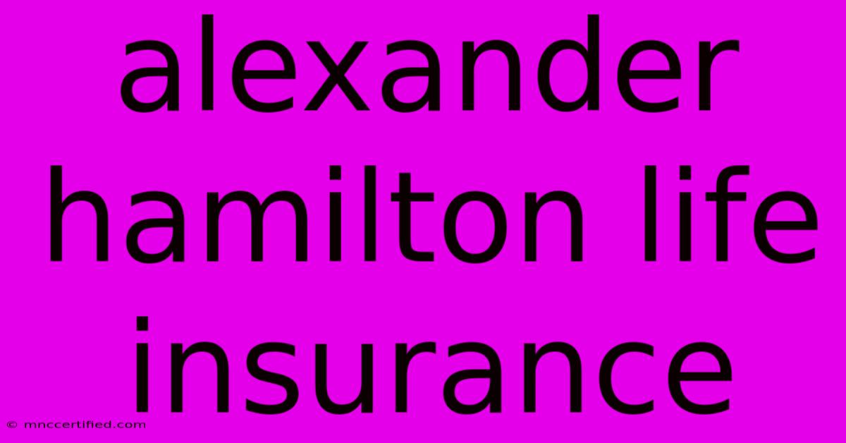 Alexander Hamilton Life Insurance