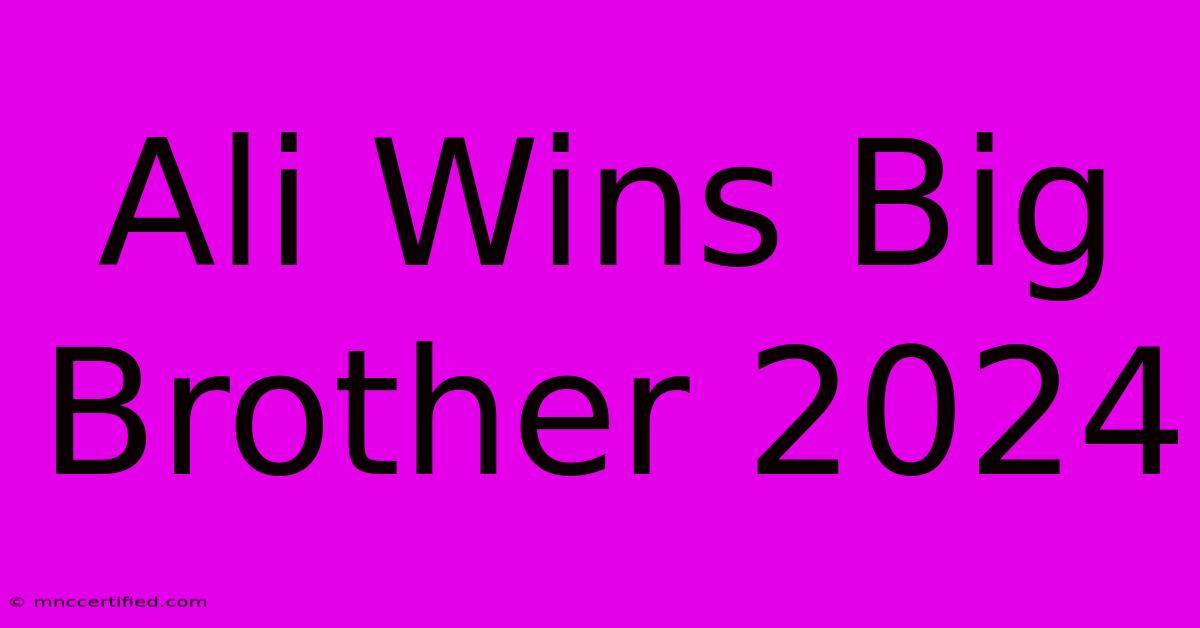 Ali Wins Big Brother 2024