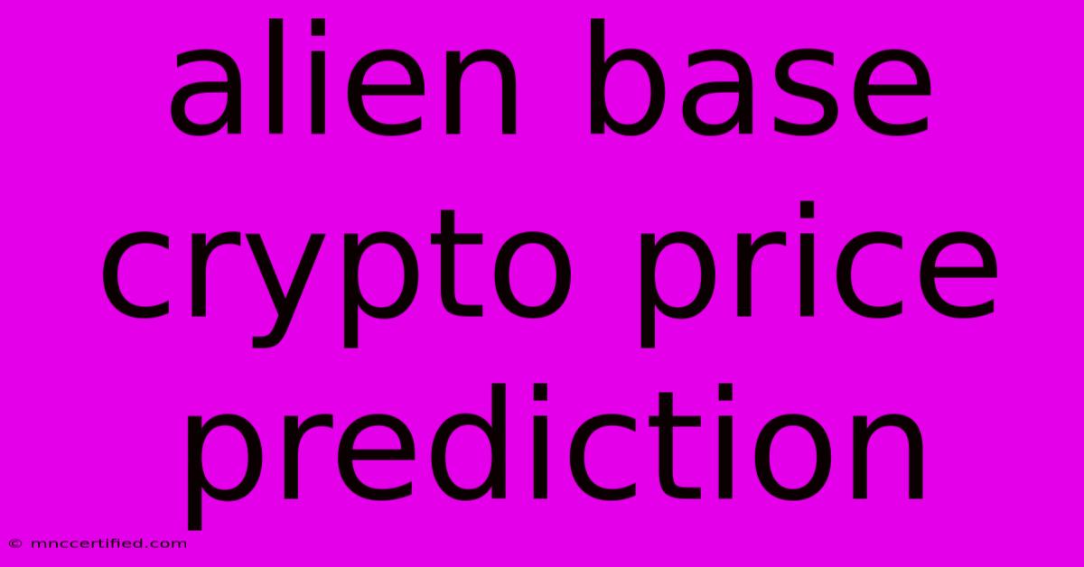 Alien Base Crypto Price Prediction