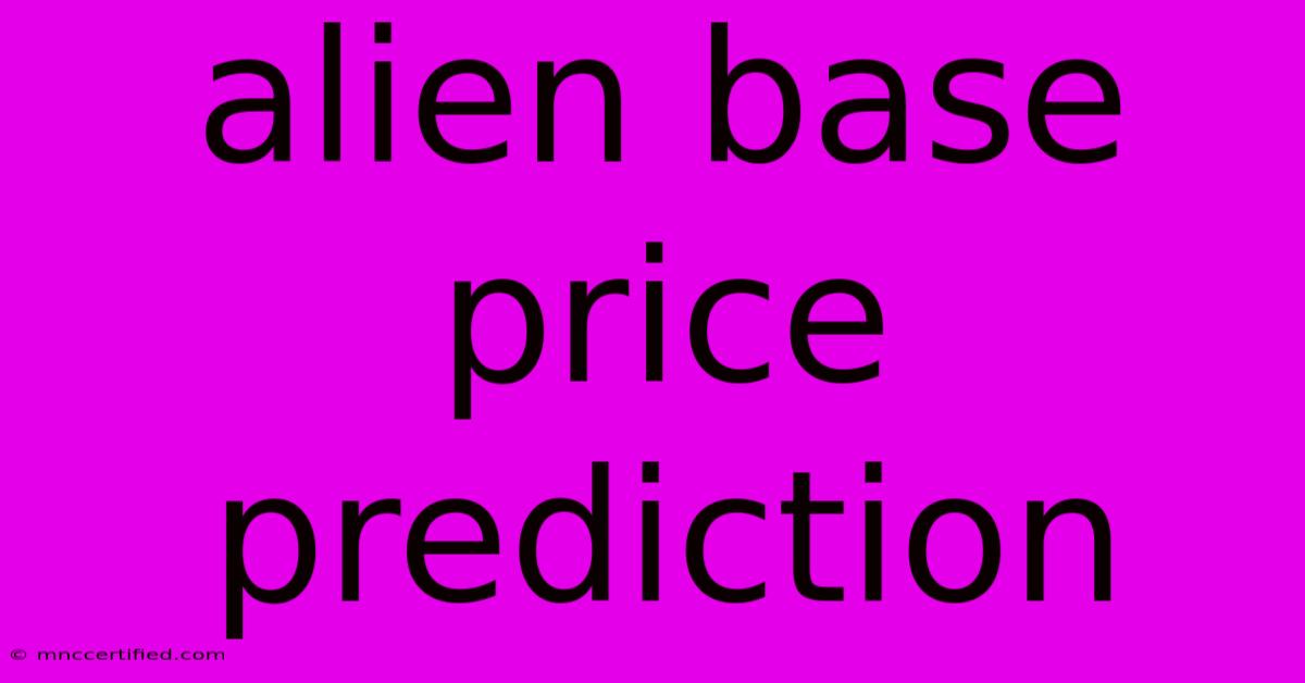 Alien Base Price Prediction