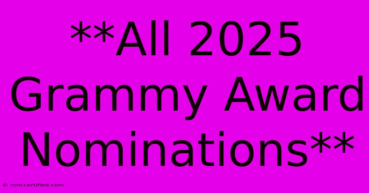 **All 2025 Grammy Award Nominations**