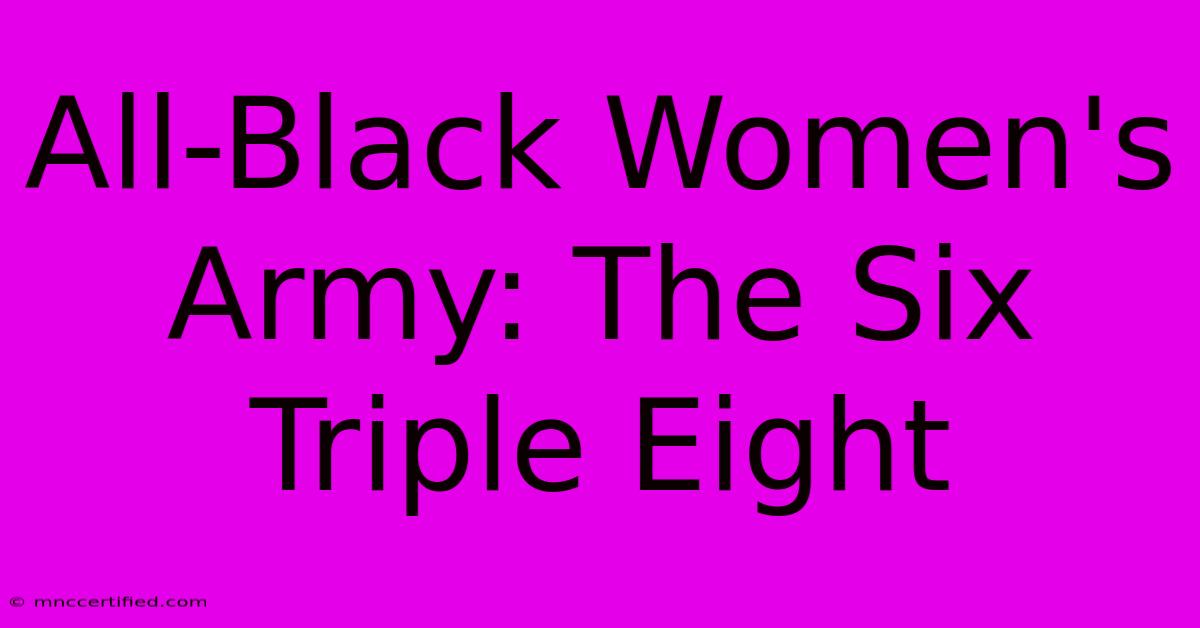 All-Black Women's Army: The Six Triple Eight