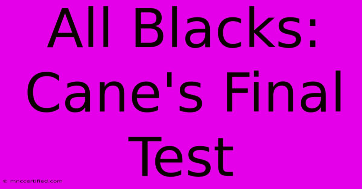 All Blacks: Cane's Final Test