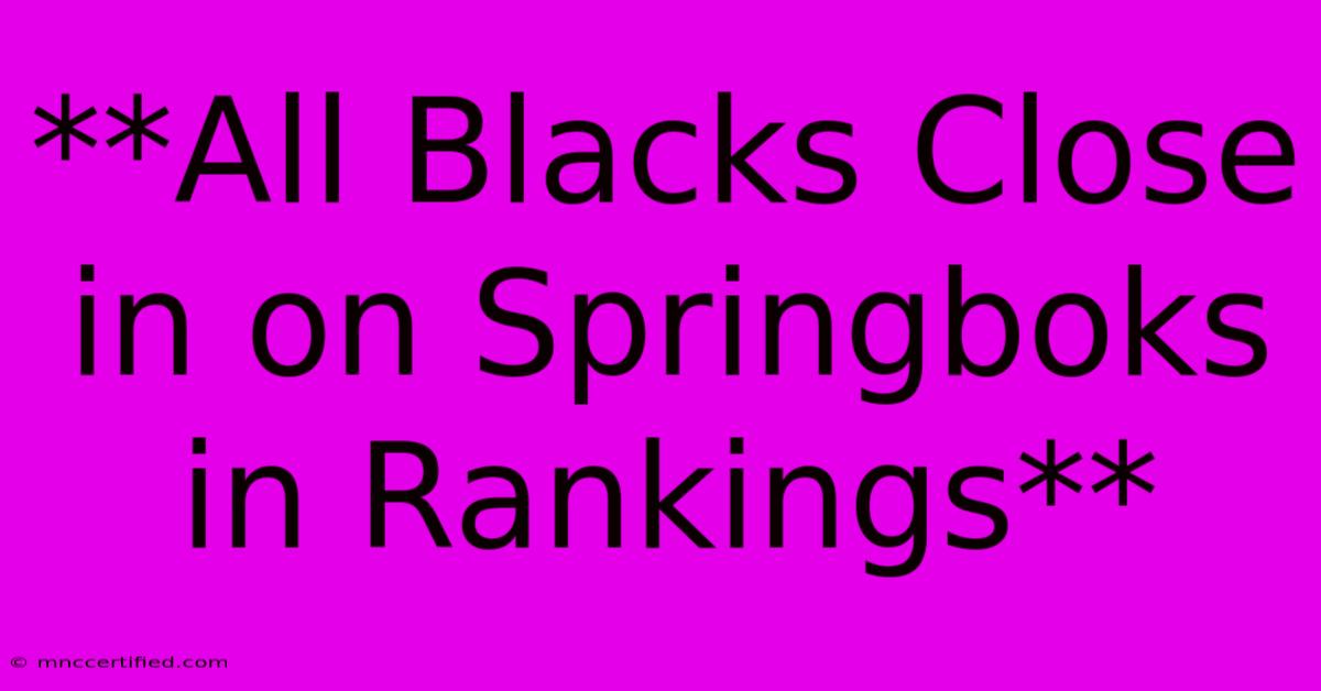 **All Blacks Close In On Springboks In Rankings**