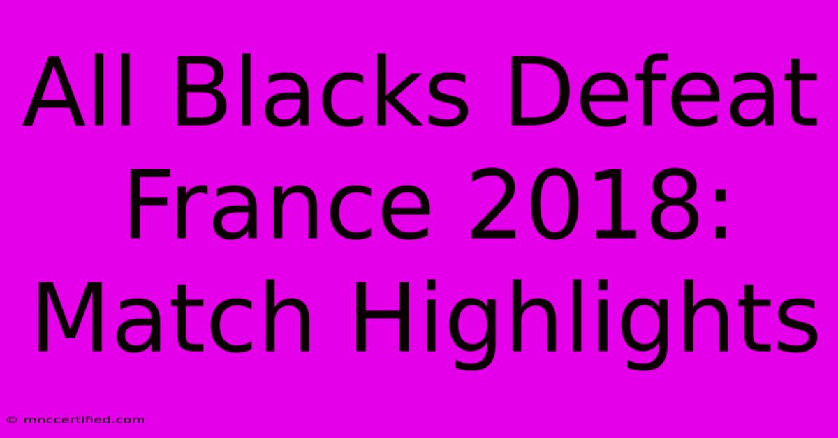 All Blacks Defeat France 2018: Match Highlights