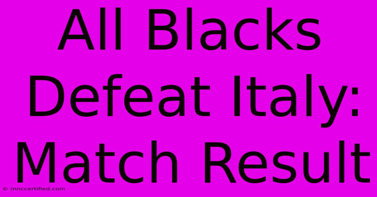 All Blacks Defeat Italy: Match Result