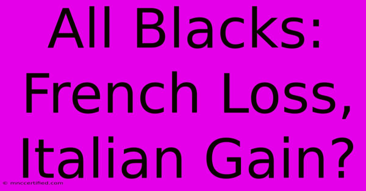 All Blacks: French Loss, Italian Gain?