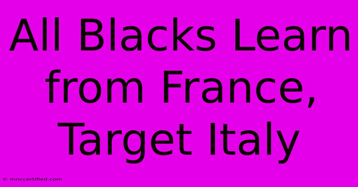 All Blacks Learn From France, Target Italy