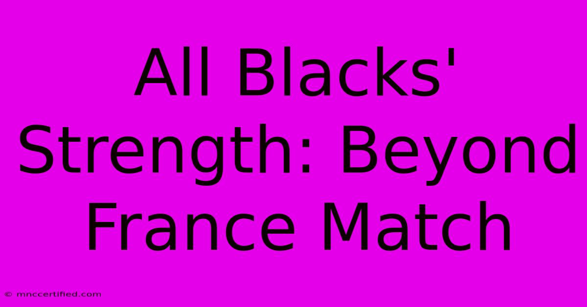 All Blacks' Strength: Beyond France Match