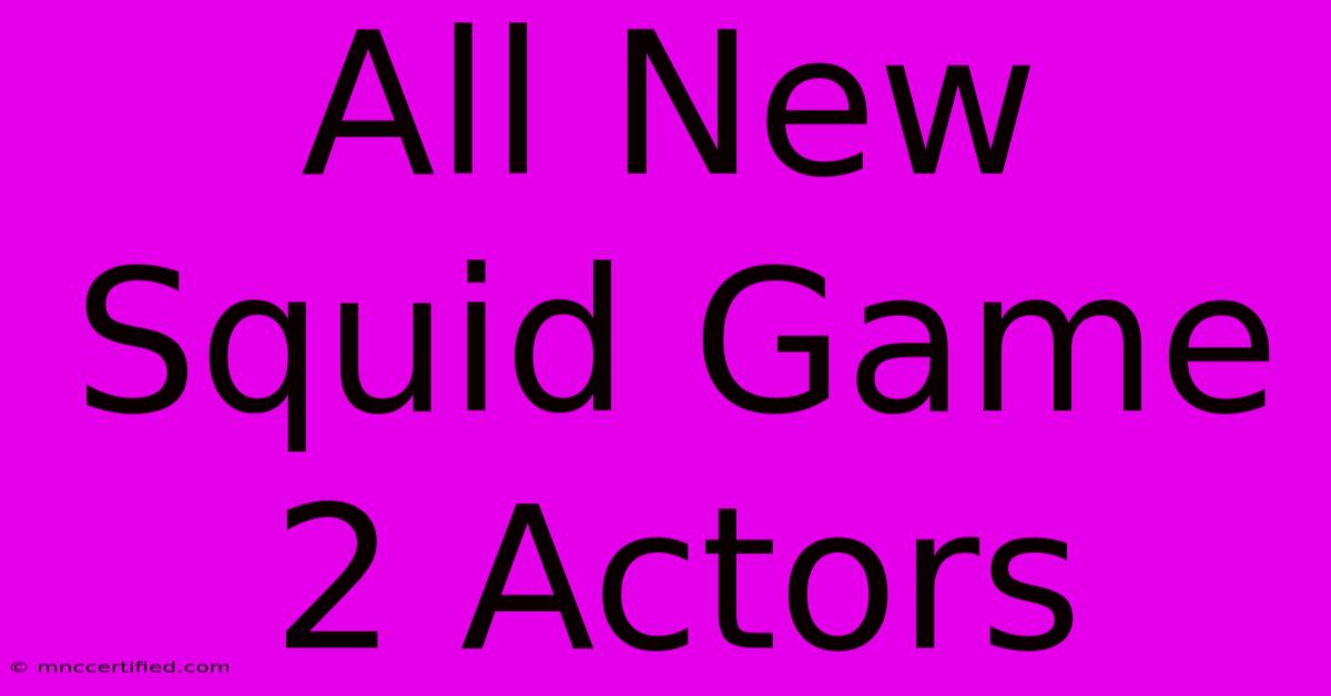 All New Squid Game 2 Actors