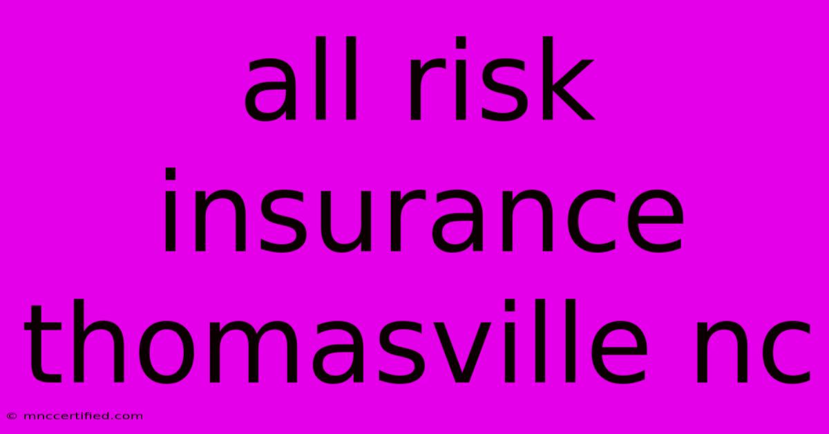 All Risk Insurance Thomasville Nc