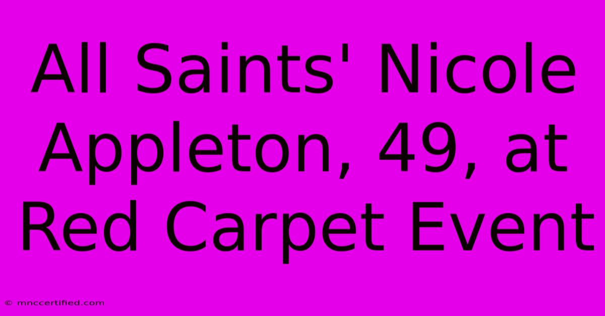 All Saints' Nicole Appleton, 49, At Red Carpet Event