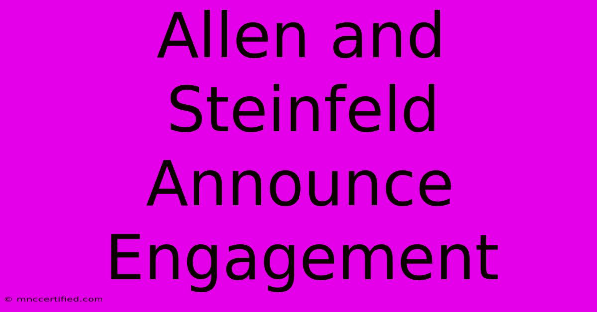 Allen And Steinfeld Announce Engagement