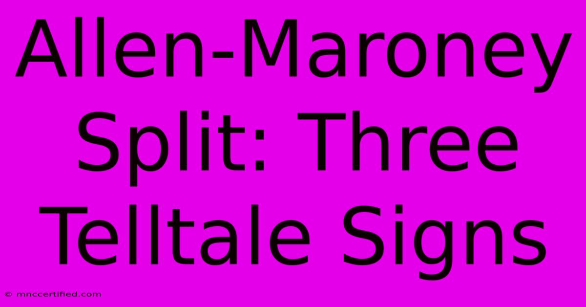 Allen-Maroney Split: Three Telltale Signs