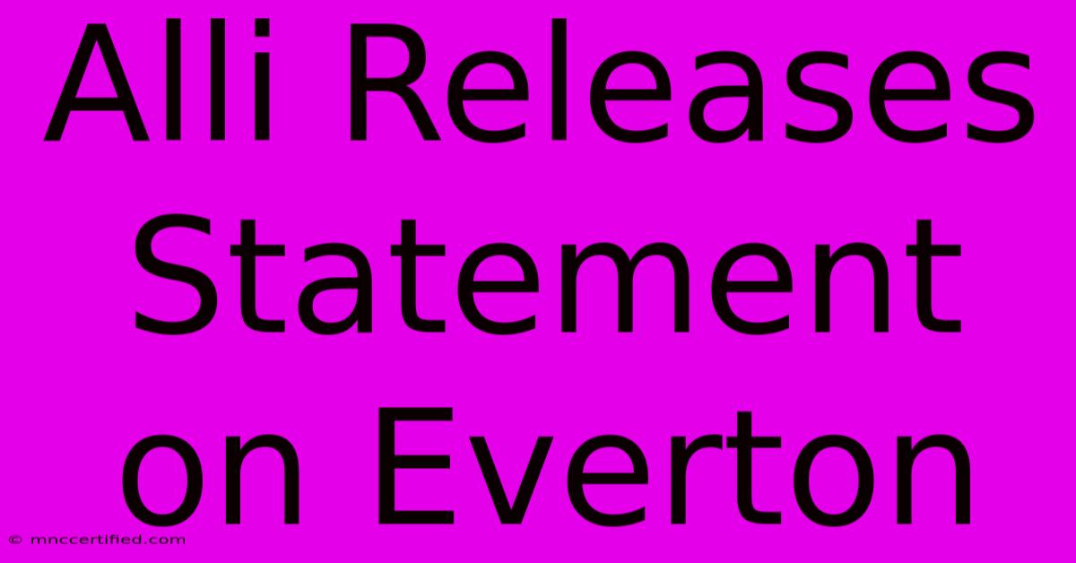 Alli Releases Statement On Everton