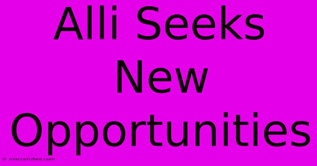 Alli Seeks New Opportunities