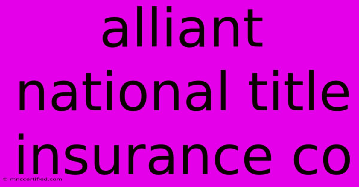 Alliant National Title Insurance Co