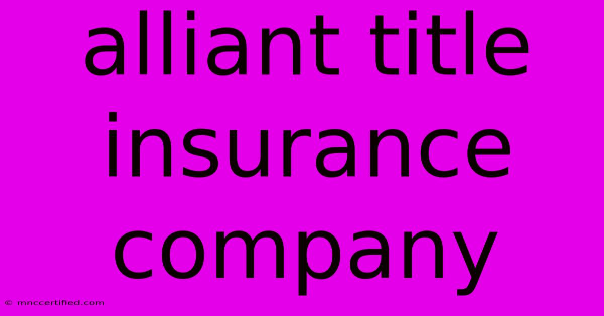 Alliant Title Insurance Company