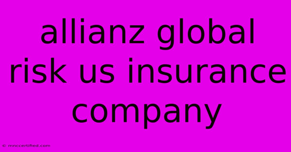 Allianz Global Risk Us Insurance Company