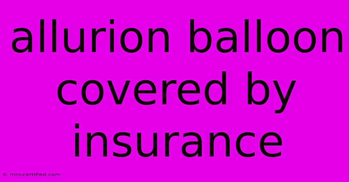 Allurion Balloon Covered By Insurance