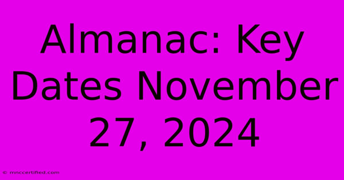 Almanac: Key Dates November 27, 2024