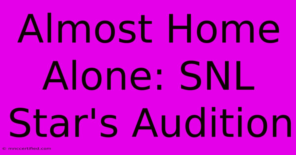 Almost Home Alone: SNL Star's Audition