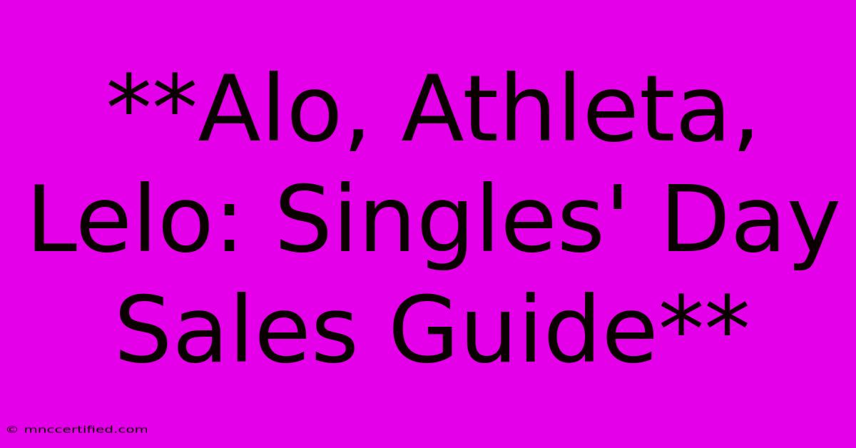 **Alo, Athleta, Lelo: Singles' Day Sales Guide** 