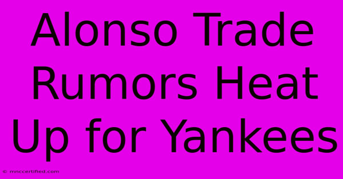 Alonso Trade Rumors Heat Up For Yankees